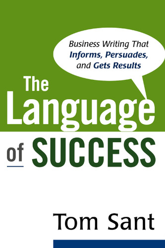 The Language of Success: Business Writing That Informs, Persuades, and Gets Results book cover by Tom Sant