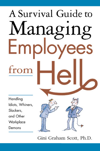 A Survival Guide to Managing Employees from Hell: Handling Idiots, Whiners, Slackers, and Other Workplace Demons book cover by Gini Scott