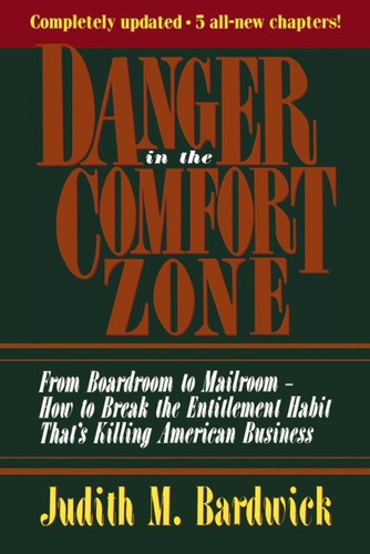 Danger in the Comfort Zone: From Boardroom to Mailroom -- How to Break the Entitlement Habit That's Killing American Business book cover by Judith M. Bardwick