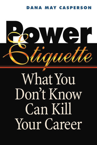 Power Etiquette: What You Don't Know Can Kill Your Career book cover by Dana May CASPERSON
