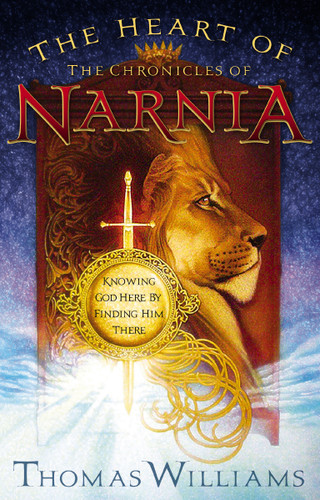 The Heart of the Chronicles of Narnia: Knowing God Here by Finding Him There book cover by Thomas Williams