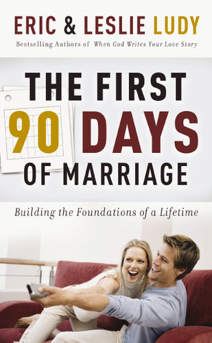 The First 90 Days of Marriage: Building the Foundations of a Lifetime book cover by Eric Ludy, Leslie Ludy