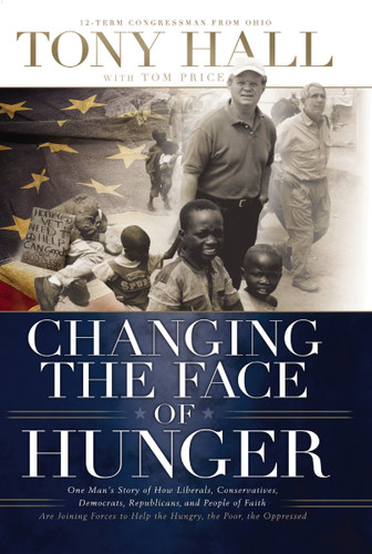 Changing the Face of Hunger: The Story of How Liberals, Conservatives, Republicans, Democrats, and People of Faith are Joining Forces in a New Movement to Help the Hungry, the Poor, and the Oppressed book cover by Tony Hall