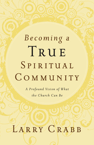 Becoming a True Spiritual Community: A Profound Vision of What the Church Can Be book cover by Larry Crabb