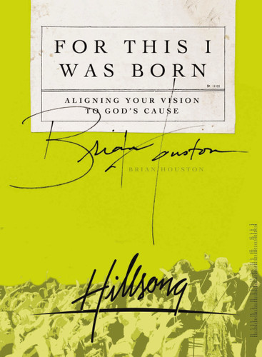 For This I Was Born: Aligning Your Vision to God's Cause book cover by Brian Houston
