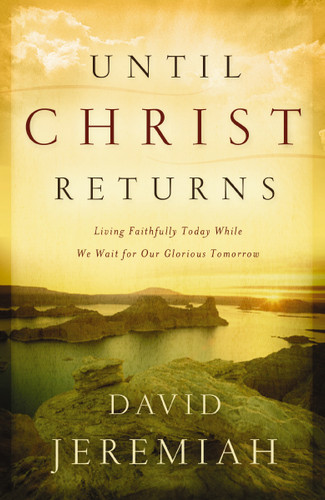 Until Christ Returns: Living Faithfully Today While We Wait for Our Glorious Tomorrow book cover by Dr.  David Jeremiah