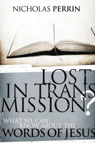Lost In Transmission?: What We Can Know About the Words of Jesus book cover by Nicholas Perrin
