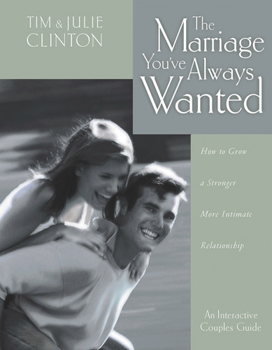 The Marriage You've Always Wanted: How to Grow a Stronger, More Intimate Relationship book cover by Tim Clinton, Julie Clinton