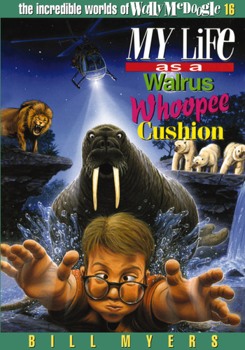 My Life as a Walrus Whoopee Cushion (The Incredible Worlds of Wally McDoogle) book cover by Bill Myers