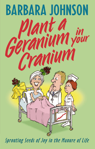 Plant a Geranium in Your Cranium: Planting Seeds of Joy in the Manure of Life (Humor from Barbara Johnson) book cover by Barbara Johnson