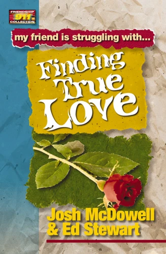 Friendship 911 Collection: My friend is struggling with.. Finding True Love book cover by Josh McDowell, Ed Stewart