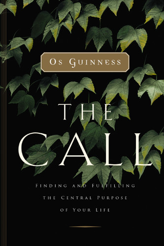 The Call: Finding and Fulfilling the Central Purpose of Your Life book cover by Os Guinness