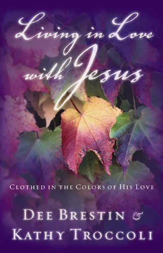 Living in Love with Jesus: Clothed in the Colors of His Love book cover by Dee Brestin, Kathy Troccoli