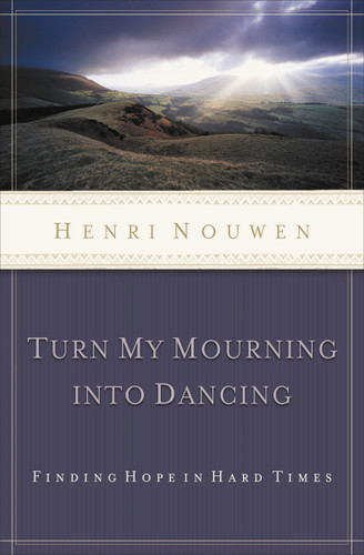 Turn My Mourning into Dancing: Finding Hope in Hard Times book cover by Henri Nouwen
