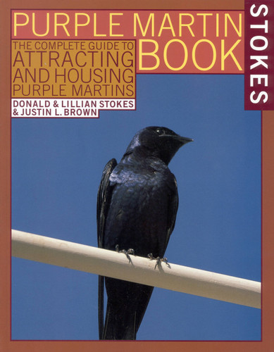 The Stokes Purple Martin Book: The Complete Guide to Attracting and Housing Purple Martins book cover by Justin L. Brown, Donald Stokes, Lillian Q. Stokes