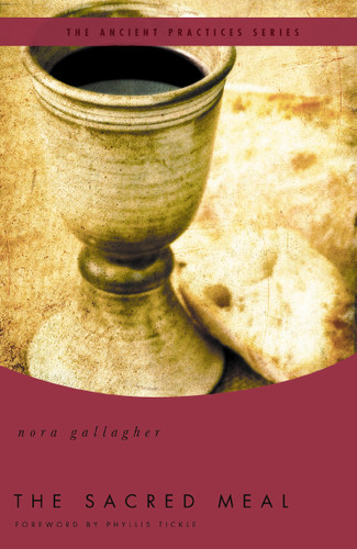 The Sacred Meal: The Ancient Practices Series book cover by Nora Gallagher