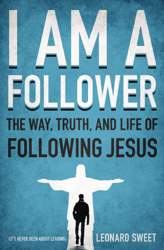 I Am a Follower: The Way, Truth, and Life of Following Jesus book cover by Leonard Sweet