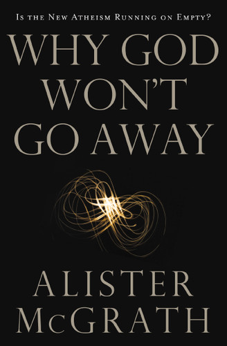Why God Won't Go Away: Is the New Atheism Running on Empty? book cover by Alister E. McGrath