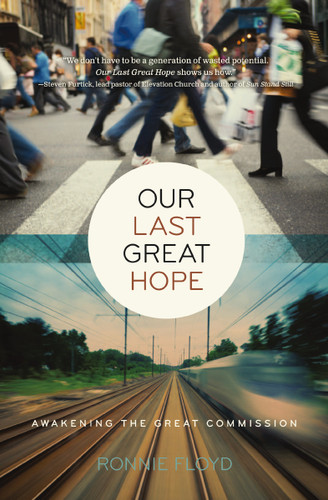 Our Last Great Hope: Awakening the Great Commission book cover by Dr. Ronnie Floyd