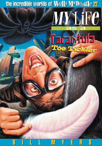 My Life As a Tarantula Toe Tickler (The Incredible Worlds of Wally McDoogle) book cover by Bill Myers