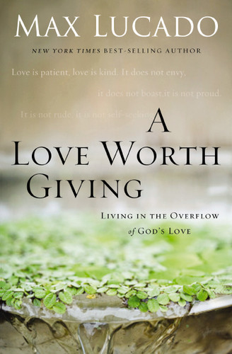 A Love Worth Giving: Living in the Overflow of God's Love book cover by Max Lucado