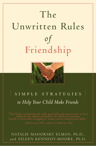 The Unwritten Rules of Friendship: Simple Strategies to Help Your Child Make Friends book cover by Eileen Kennedy-Moore, Natalie Madorsky Elman