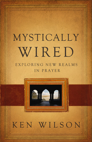 Mystically Wired: Exploring New Realms In Prayer book cover by Ken Wilson
