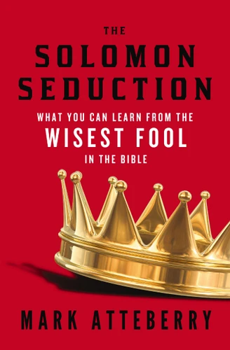 The Solomon Seduction: What You Can Learn from the Wisest Fool in the Bible book cover by Mark Atteberry