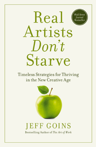 Real Artists Don't Starve: Timeless Strategies for Thriving in the New Creative Age book cover by Jeff Goins