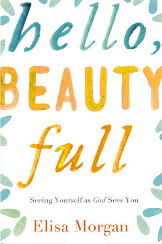 Hello, Beauty Full: Seeing Yourself as God Sees You book cover by Elisa Morgan