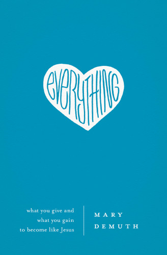 Everything: What You Give and What You Gain to Become Like Jesus book cover by Mary E DeMuth