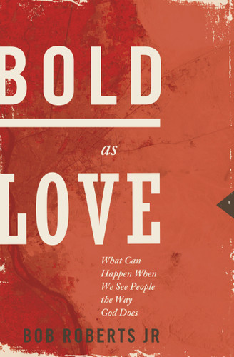 Bold as Love: What Can Happen When We See People the Way God Does book cover by Bob Roberts  Jr.