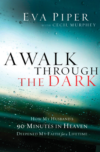 A Walk Through the Dark: How My Husband's 90 Minutes in Heaven Deepened My Faith for a Lifetime book cover by Eva Piper, Cecil Murphey