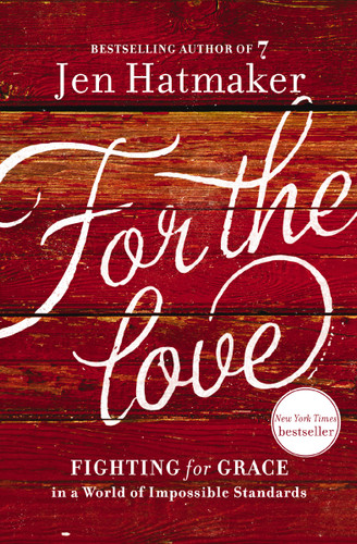 For the Love: Fighting for Grace in a World of Impossible Standards book cover by Jen Hatmaker