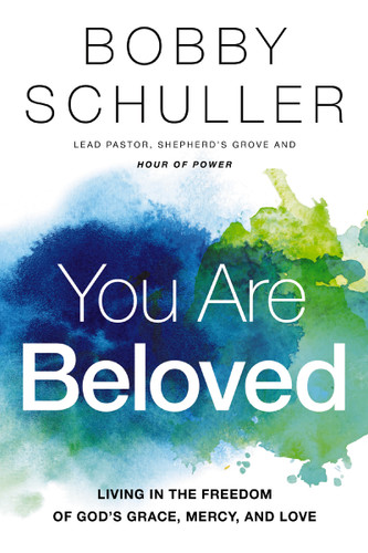 You Are Beloved: Living in the Freedom of God’s Grace, Mercy, and Love book cover by Bobby  Schuller
