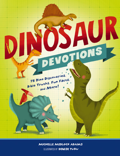 Dinosaur Devotions: 75 Dino Discoveries, Bible Truths, Fun Facts, and More! book cover by Michelle Medlock Adams