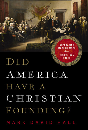 Did America Have a Christian Founding?: Separating Modern Myth from Historical Truth book cover by Mark David Hall