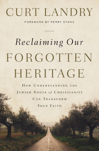 Reclaiming Our Forgotten Heritage: How Understanding the Jewish Roots of Christianity Can Transform Your Faith book cover by Curt Landry