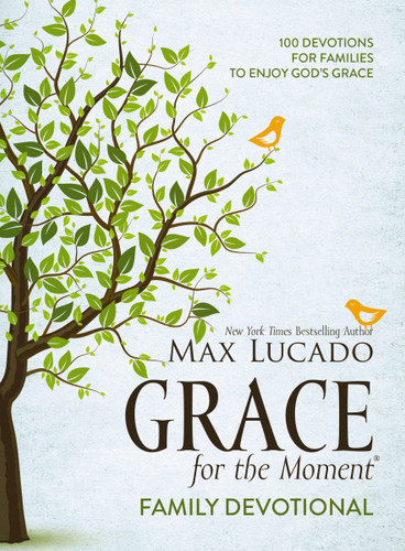 Grace for the Moment Family Devotional, Hardcover: 100 Devotions for Families to Enjoy God’s Grace (A 100-Day Devotional) book cover by Max Lucado