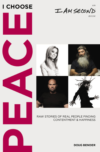 I Choose Peace: Raw Stories of Real People Finding Contentment and Happiness (An I Am Second Book) book cover by Doug Bender