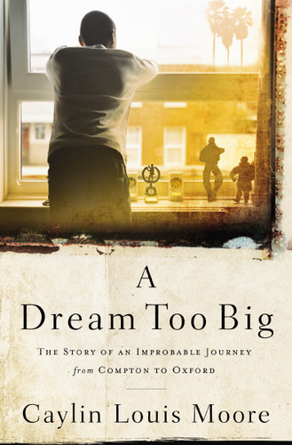 A Dream Too Big: The Story of an Improbable Journey from Compton to Oxford book cover by Caylin Louis Moore
