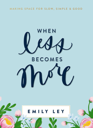 When Less Becomes More: Making Space for Slow, Simple, and Good book cover by Emily Ley