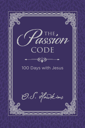 The Passion Code: 100 Days with Jesus (A 100-Day Devotional) (The Code Series) book cover by O. S. Hawkins