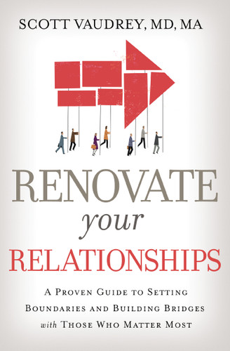 Renovate Your Relationships: A Proven Guide to Setting Boundaries and Building Bridges with Those Who Matter Most book cover by Scott Vaudrey, MD