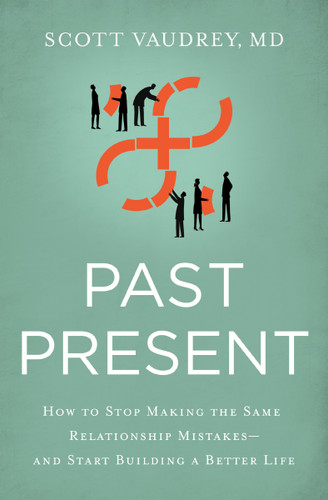 Past Present: How to Stop Making the Same Relationship Mistakes---and Start Building a Better Life book cover by Scott Vaudrey, MD