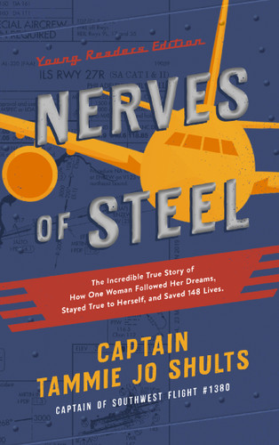 Nerves of Steel (Young Readers Edition): The Incredible True Story of How One Woman Followed Her Dreams, Stayed True to Herself, and Saved 148 Lives book cover by Captain Tammie Jo Shults