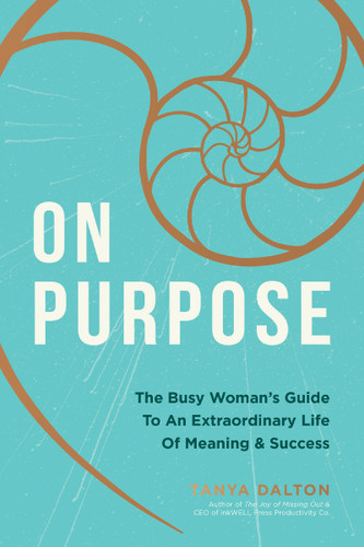 On Purpose: The Busy Woman's Guide to an Extraordinary Life of Meaning and Success book cover by Tanya Dalton