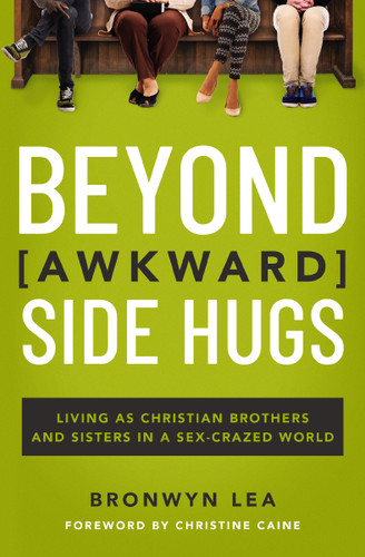 Beyond Awkward Side Hugs: Living as Christian Brothers and Sisters in a Sex-Crazed World book cover by Bronwyn Lea