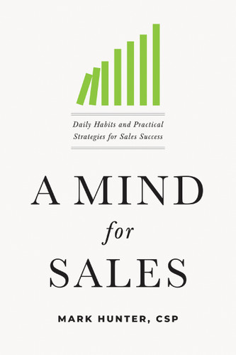 A Mind for Sales: Daily Habits and Practical Strategies for Sales Success book cover by Mark Hunter, CSP
