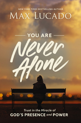 You Are Never Alone: Trust in the Miracle of God's Presence and Power book cover by Max Lucado